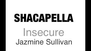 InsecureJazmine Sullivan SHACAPELLA [upl. by Ikceb]