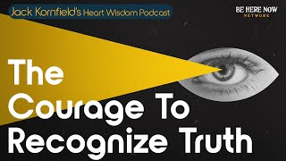 Jack Kornfield on the Courage to Recognize Truth  Heart Wisdom Ep 226 [upl. by Enimassej]