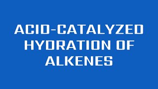 AcidCatalyzed Hydration of Alkenes [upl. by Janus488]