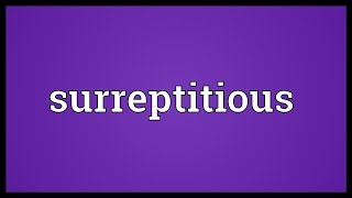 Surreptitious Meaning [upl. by Tonia]