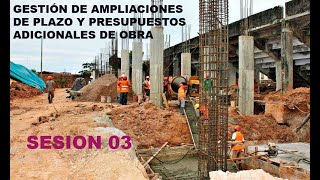 GESTIÓN DE AMPLIACIONES DE PLAZO Y PRESUPUESTOS ADICIONALES DE OBRA SESION 03 [upl. by Yenor762]