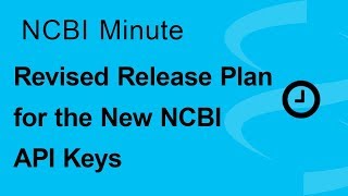 NCBI Minute Revised Release Plan for the New NCBI API Keys [upl. by Ykcul914]