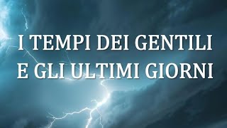 I tempi dei Gentili e glu ultimi giorni [upl. by Dominus773]