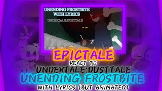 EPICTALE REACT TO UNDERTALEDUSTTALE UNENDING FROSTBITE WITH LYRIC BUT ANIMATE REQUEST [upl. by Mairhpe]