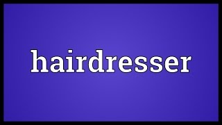 Hairdresser Meaning [upl. by Chafee]