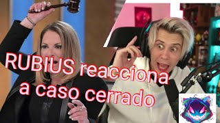 RUBIUS reacciona a CASO CERRADO increíble [upl. by Whiney]