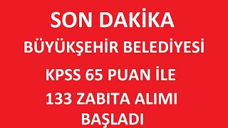 BÜYÜKŞEHİR BELEDİYESİ KPSS 65 PUAN İLE 133 ZABITA MEMURU ALIMI YAPACAK  BAŞVURU ŞARTLARI NELER [upl. by Essilevi285]