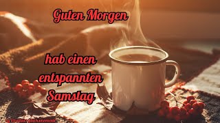 Guten Morgen  hab einen entspannten Samstag [upl. by Enyalahs253]