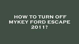 How to turn off mykey ford escape 2011 [upl. by Ahsilam]