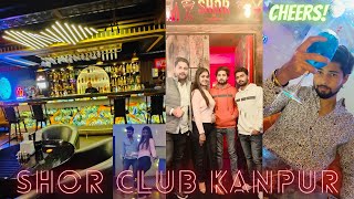 Shor Club🍸👯🎶 Kanpur  Day 05  Vlog [upl. by Asen381]