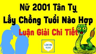 Nữ 2001 Tân Tỵ yêu đương hợp tuổi nam nào nhất xem tuổi kết hôn đẹp nhất gái Tân Tỵ [upl. by Sopher]