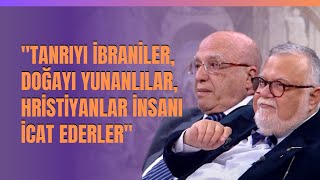 quotTanrıyı İbraniler Doğayı Yunanlılar Hristiyanlar İnsanı İcat Ederlerquot [upl. by Binnie]