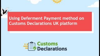 Using Deferment Method Payment method on Customs Declaration UK platform [upl. by Yarezed]