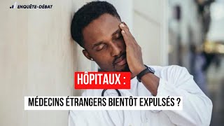 Hôpitaux  Médecins Étrangers Bientôt Expulsés [upl. by Zemaj]