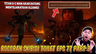 BOCORAN RESMI amp TANGGAL RILIS EPISODE 77 PART 3 SKIBIDI TOILET PARA TITAN DAN G MAN AKAN MUNCUL [upl. by Ahsinyar355]