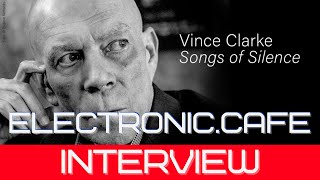 VINCE CLARKE SONGS OF SILENCE Album Interview Depeche Mode Yazoo Erasure 80ssynth synthpop [upl. by Moise827]