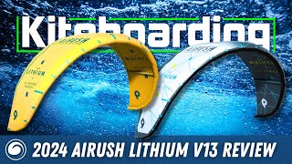 2024 Airush Lithium V13 and Lithium Team Review  Advanced Kite Constructions [upl. by Siari]