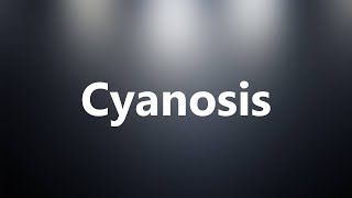 Cyanosis  Medical Definition and Pronunciation [upl. by Atinnek]