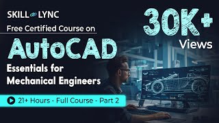 AutoCAD Essentials for Mechanical Engineers 21 Hour Full Course  Part  2  SkillLync [upl. by Crary]