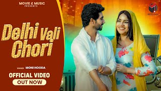 Moni Hooda  Official Video  Delhi Vali Chori  Latest haryanvi Songs 2024 [upl. by Hartmunn594]