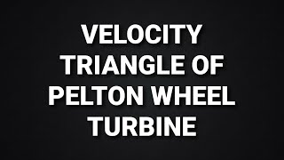 Velocity Triangle Of Pelton Wheel Turbine [upl. by Colville729]