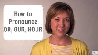 How to Pronounce OR OUR amp HOUR ɔr aʊɚ aʊɚ  English Pronunciation Lesson [upl. by Llyrehc]