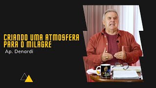 Criando uma atmosfera para o milagre  Ap Denardi [upl. by Feld440]