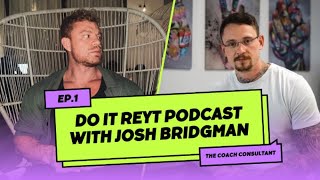 JOSH BRIDGMAN  DO IT REYT PODCAST [upl. by Eerat882]