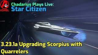 Star Citizen 3231a Upgrading Scorpius with Quarrelers [upl. by Vullo]