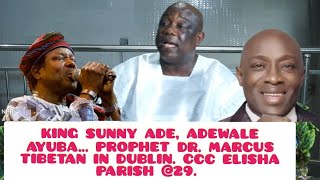 KING SUNNY ADE ADEWALE AYUBA PROPHET DR MARCUS TIBETAN IN DUBLIN CCC ELISHA PARISH 29 [upl. by Strohben280]