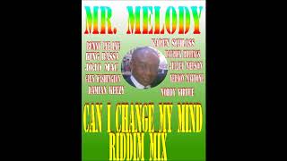 Can I Change My Mind Riddim Mix Mr Melody [upl. by Nojid]