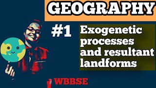 EXOGENETIC PROCESSES AND RESULTANT LANDFORMS  GEOGRAPHY  WBBSE  PART 1 [upl. by Ardnac]