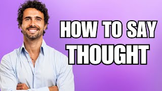 How To Pronounce Thought Correctly [upl. by Meeka]