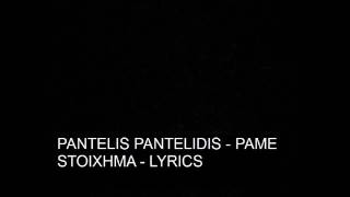 Pantelis Pantelidis  Pame Stoixhma Lyrics [upl. by Arvid]