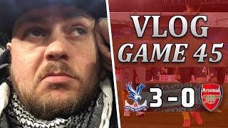 Crystal Palace 3 v 0 Arsenal  FCKING DISGUSTING  Matchday Vlog  Game 45 [upl. by Anne-Corinne]