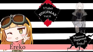 Vtuber Enigmas Vol16 Whatever Happened to Ereko [upl. by Decker924]