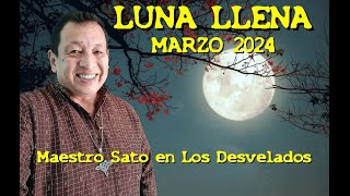 LOS DESVELADOS  ENVIVO MESTRO SATO LUNA LLENA MARZO 2024 [upl. by Kennan]