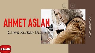 Ahmet Aslan  Canım Kurban Olsun I Alevilere Kalan © 2014 Kalan Müzik [upl. by Atnauqal98]