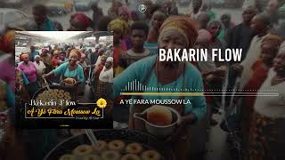 BAKARIN FLOW  A YÉ FARA MOUSSOW LA Audio [upl. by Lenzi]