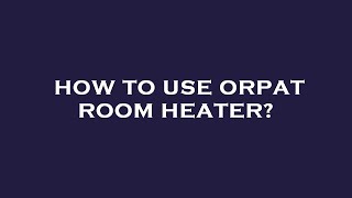 How to use orpat room heater [upl. by Neom]