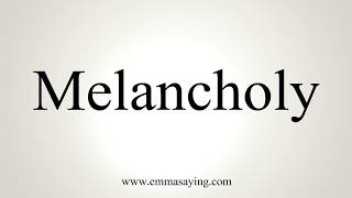 How To Pronounce Melancholy [upl. by Geraint]