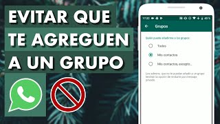 CÓMO EVITAR QUE TE AGREGUEN A UN GRUPO DE WHATSAPP ✅ [upl. by Rollin]