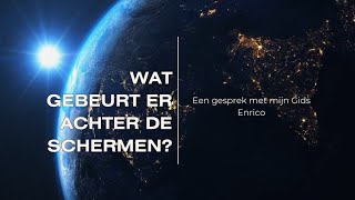 Wat gebeurt er achter de schermen DEEL 2 Gesprek tussen mij en mijn Gids Enrico [upl. by Pomona]