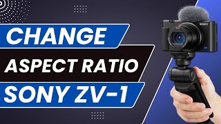 Sony ZV 1  How To Change Camera Aspect Ratio [upl. by Conant77]