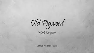 Mark Knopfler  Old Pigweed Lyrics  Ragpickers Dream 2002 [upl. by Tuppeny]