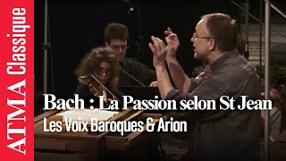 JS Bach La Passion selon saint Jean  Les Voix Baroques et Arion Orchestre Baroque [upl. by Samp]