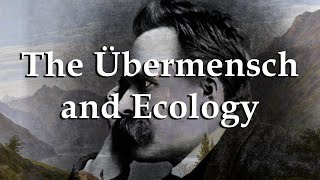 The Übermensch and Ecology  A Nietzschean Way of Addressing the Climate Crisis [upl. by Esma58]