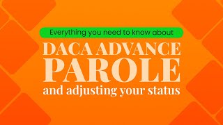 Everything You Need To Know About DACA Advance Parole And Adjusting Your Status [upl. by Nerad499]