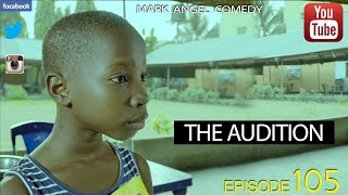 THE AUDITION Mark Angel Comedy Episode 105 [upl. by Ennayehc]