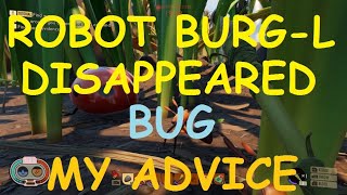 GROUNDED Robot Burgl disappeared it is gone BUG No fix or workaround MY ADVICE bug grounded [upl. by Anyehs]